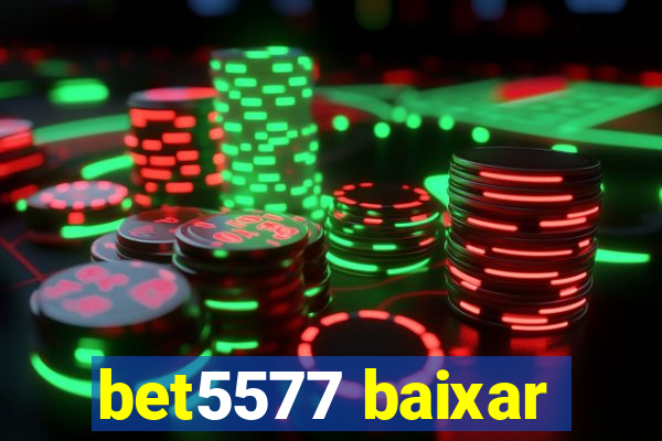 bet5577 baixar